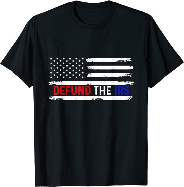 Defund The IRS, Tax Return Tee, Anti Tax, IRS Funny Humour Gift T-Shirt