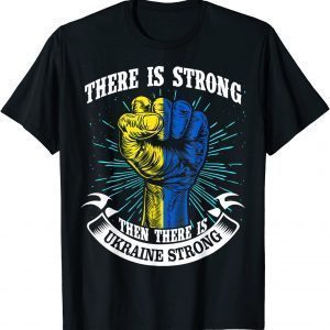Ukraine Strong funny There is strong then there is Ukraine 2022 T-Shirt