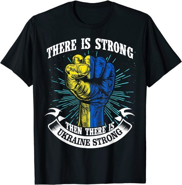 Ukraine Strong funny There is strong then there is Ukraine 2022 T-Shirt