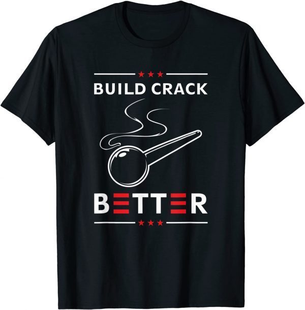 Official Build Crack Better Tee Shirts