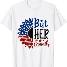 2022 But Her Emails Funny Pro Hillary Anti Trump Funny Meme T-Shirt
