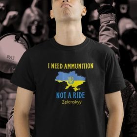 I Need Ammunition Not A Ride Volodymyr Zelensky, Stand With Ukraine Ukraine 2022 Shirt
