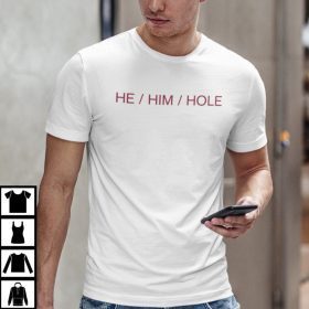 He Him Hole Funny Gay Humor Gift Shirts