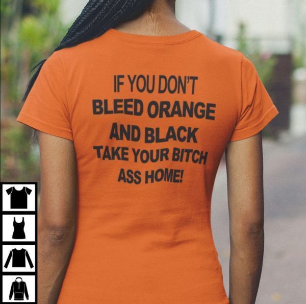 TShirt If You Don’t Bleed Orange And Black Take Your Bitch Ass Home
