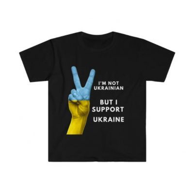 I'm Not Ukrainian ,But I Support Ukraine Tee Shirts