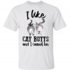 I Like Cat Butts And I Cannot Lie 2022 Tee Shirts