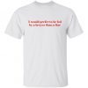 I Would Prefer To Be Led By A Lawyer Than A Liar Tee Shirts