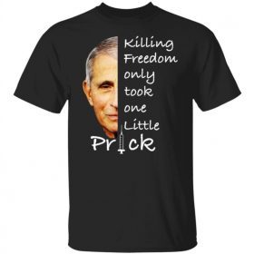 TShirt Fauci Killing Freedom Only Took One Little Prick