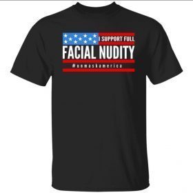 I Support Full Facial Nudity Unisex Shirt