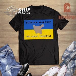 Russian Warship Go Fuck Yourself , Stand With Ukraine 2022 Shirts