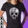 So Goth I’m Dead Funny Goth Unisex Shirt