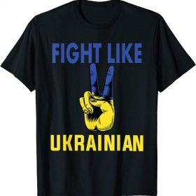 2022 Fight Like Ukrainian I Stand With Ukraine Ukrainian Flag T-Shirt