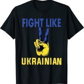 2022 Fight Like Ukrainian I Stand With Ukraine Ukrainian Flag T-Shirt