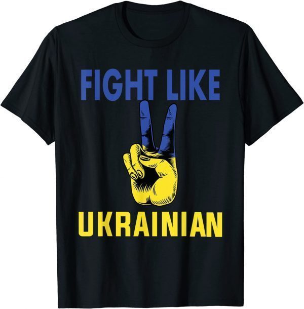 2022 Fight Like Ukrainian I Stand With Ukraine Ukrainian Flag T-Shirt