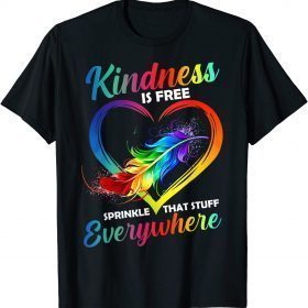 2022 Kindness Is Free Sprinkle That Stuff Everywhere Funny T-Shirt