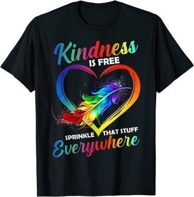 2022 Kindness Is Free Sprinkle That Stuff Everywhere Funny T-Shirt