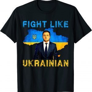 Classic Volodymyr Zelensky Fight Like Ukrainian Stand With Ukraine T-Shirt