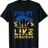 Fight Like Ukrainian, Support Ukraine TShirt