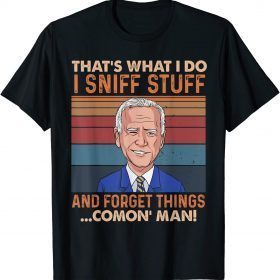 Official Biden I Sniff Stuff That's What I Do Funny Political T-Shirt