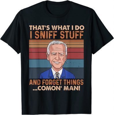 Official Biden I Sniff Stuff That's What I Do Funny Political T-Shirt