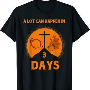 TShirt Alot Can Happen In 3 Days,Hallelujah Easter