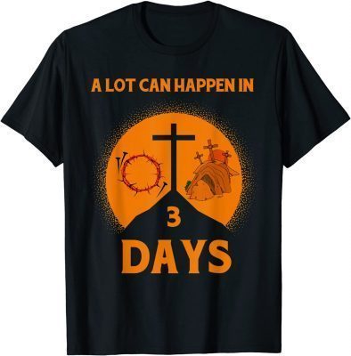 TShirt Alot Can Happen In 3 Days,Hallelujah Easter
