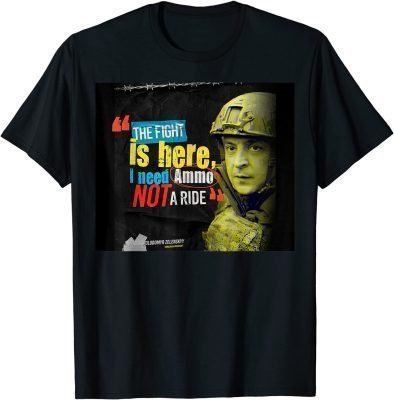 Classic Hero Volodymyr Zelensky I Need Ammuniti0n Not A Ride Ukraine TShirt