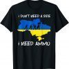 2022 Hero Volodymyr Zelensky I Need Ammuniti0n Not A Ride Ukraine T-Shirt