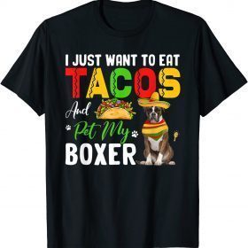 I Just Want To Eat Tacos And Pet My Boxer Funny Taco Mexican Funny T-Shirt