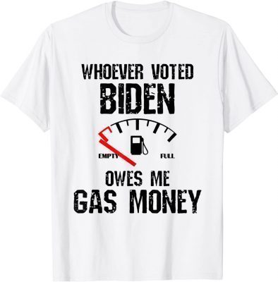 Whoever Voted Biden Owes Me Gas Money Funny Distressed Unisex TShirt