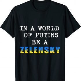 Official Support Ukraine In A World Of Putins Be A Zelensky T-Shirt