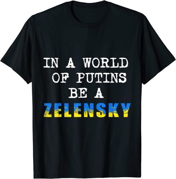 Official Support Ukraine In A World Of Putins Be A Zelensky T-Shirt