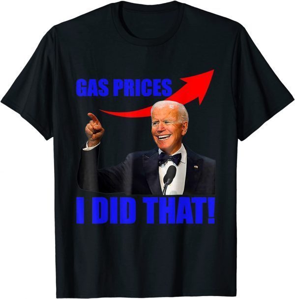 TShirt Gas Prices Gas Pump I Did That Funny Joe Biden Meme
