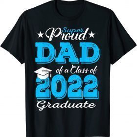 Proud Dad Of a 2022 Graduate Father Class Of 2022 Graduation Gift T-Shirt