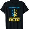 The fight Is Here I Need Ammunition Not A Ride , Ukraine 2022 T-Shirt