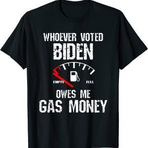 Whoever Voted Biden Owes Me Gas Money Funny Distressed 2022 T-Shirt