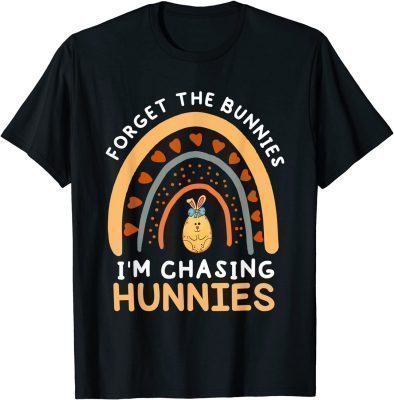 2022 Forget the Bunnies I'm Chasing Hunnies T-Shirt