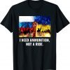 T-Shirt The fight Is Here I Need Ammunition Not A Ride