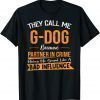 They Call Me G-Dog Because Partner In Crime Fathers Day Shirts