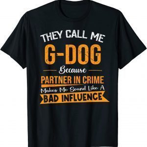 They Call Me G-Dog Because Partner In Crime Fathers Day Shirts