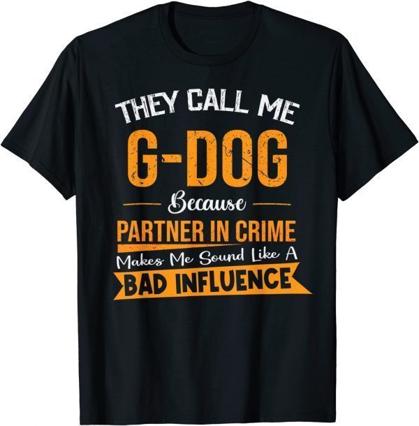 They Call Me G-Dog Because Partner In Crime Fathers Day Shirts