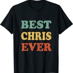Best Chris Ever Funny Personalized First Name Chris Gift T-Shirt