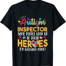 Autism Inspector People Look Up Their Heroes Raising Mine Gift Shirts