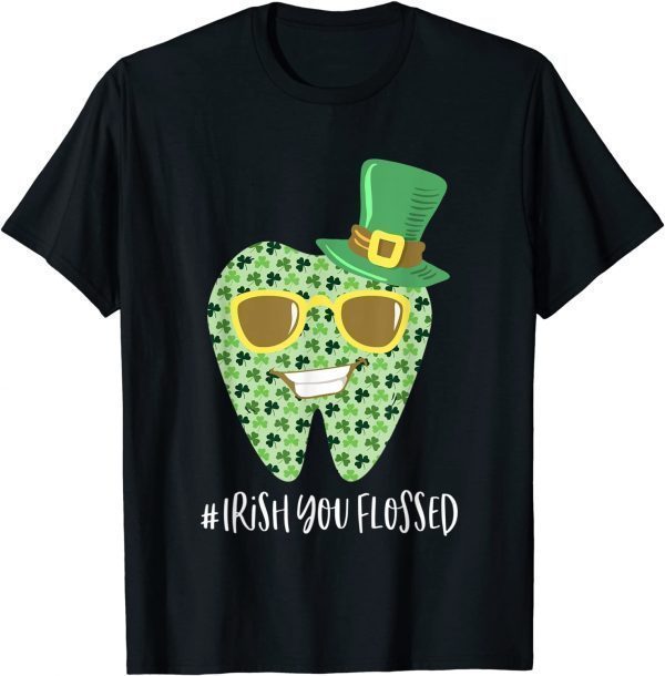 T-Shirt Irish You Flossed Teeth St Patricks Day Dentist Dental Squad 2022