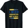 Volodymyr Zelensky I need ammunition not a ride ukraine Tee Shirts