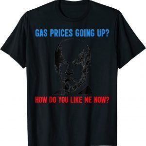 T-Shirt Biden Gas Prices Gas Pump How Do Like Me Now