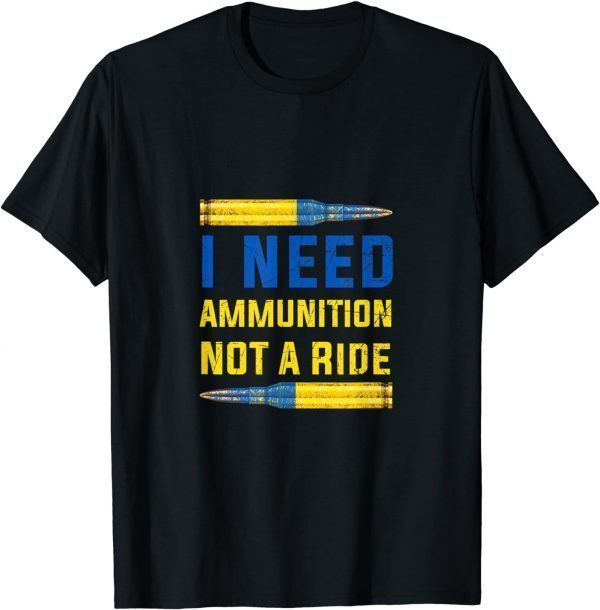 Volodymyr Zelensky I need ammunition not a ride ukraine Tee Shirts
