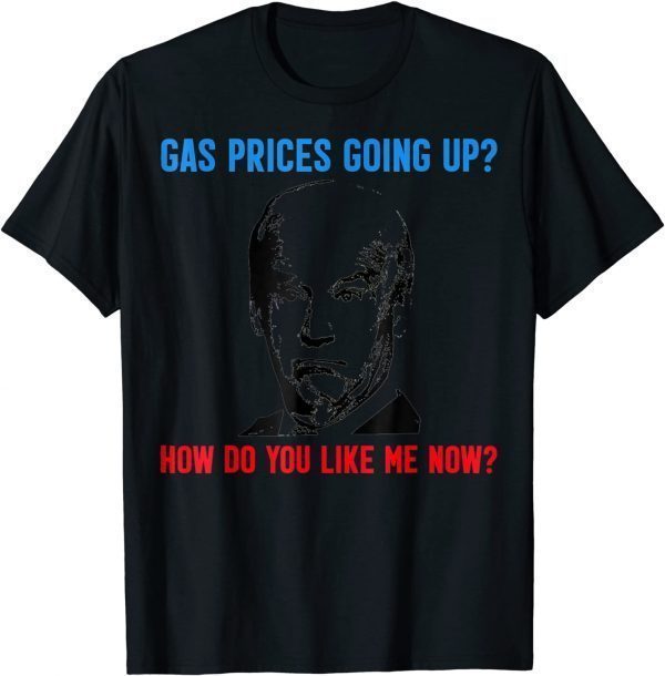 T-Shirt Biden Gas Prices Gas Pump How Do Like Me Now