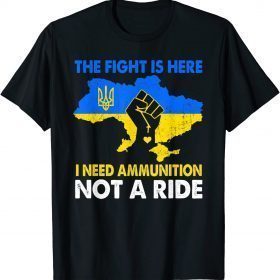 T-Shirt I Need Ammunition Not a Ride Free Ukraine Ukranian Strong