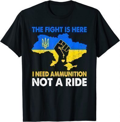 T-Shirt I Need Ammunition Not a Ride Free Ukraine Ukranian Strong